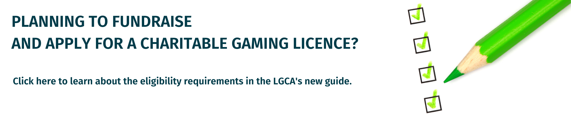 Planning to fundraise and apply for a charitable gaming licence? Click here to view the LGCA's eligibility guide.